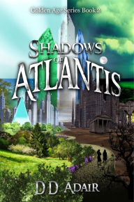 Title: Shadows of Atlantis (The Golden Age Series, #2), Author: DD Adair