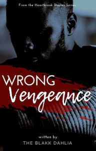 Title: Wrong Vengeance (the Heartbreak Diaries), Author: The Blakk Dahlia