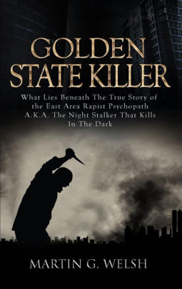 Golden State Killer Book: What Lies Beneath the True Story of the East ...