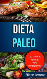 Title: Dieta Paleo: Las Mejores Recetas Para Principiantes, Author: Eileen Jerome