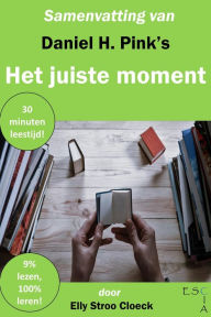 Title: Samenvatting van Daniel H Pink's Het Juiste Moment (Zelfontwikkeling Collectie), Author: Elly Stroo Cloeck