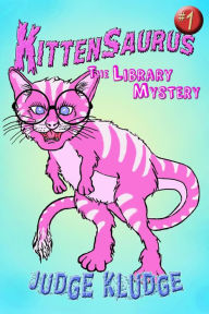 Title: Kittensaurus - The Library Mystery, Author: Judge Kludge