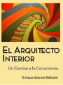 El Arquitecto Interior (Un camino a la consciencia, #1)