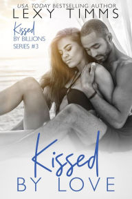 Title: Kissed by Love (Kissed by Billions, #3), Author: Lexy Timms
