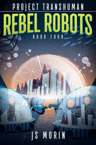 Rebel Robots (Project Transhuman, #4)