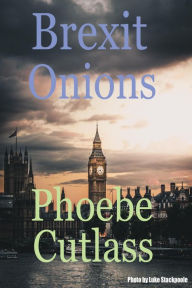 Title: Brexit Onions (a taste of February 2018), Author: Phoebe Cutlass