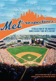 Title: Met-rospectives: A Collection of the Greatest Games in New York Mets History (SABR Digital Library, #60), Author: Society for American Baseball Research