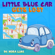 Title: Little Blue Car Gets Lost (Bedtime children's books for kids, early readers), Author: Nora Luke