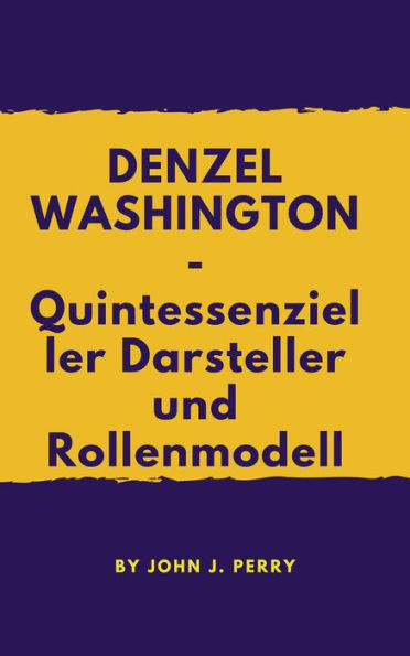 DENZEL WASHINGTON -- Quintessenzieller Darsteller und Rollenmodell