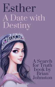 Title: Esther: A Date With Destiny (Search For Truth Bible Series), Author: Brian Johnston