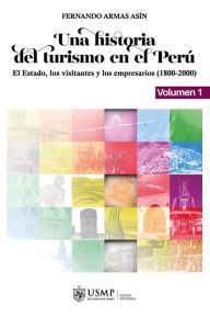 Title: Una historia del turismo en el Perú. Volumen 1, Author: Fernando Armas Asín