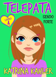 Title: Telepata -Livro 4: Sendo Forte, Author: Katrina Kahler