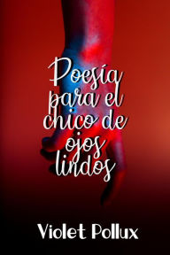 Title: Poesía para el chico de ojos lindos, Author: Violet Pollux