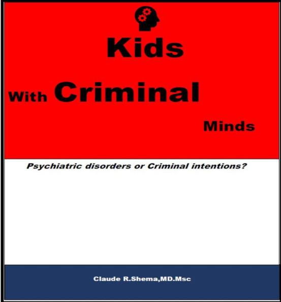 Kids With Criminal Minds: Psychiatric Disorders or Criminal Intentions?