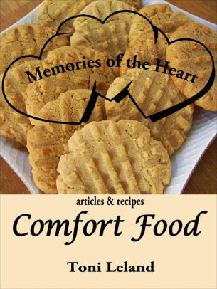 Memories Of The Heart Comfort Food By Toni Leland Nook Book
