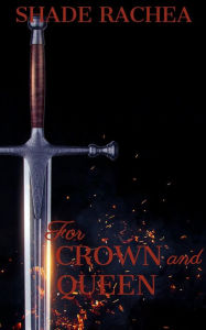 Title: For Crown and Queen (The Crown of Amiriel, #2), Author: Shade Rachea