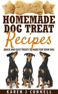 Title: Homemade Dog Treat Recipes - Quick and Easy Treats to Make for Your Dog, Author: Karen Connell