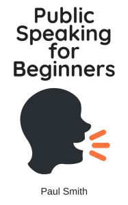 Title: Public Speaking for Beginners, Author: Paul Smith