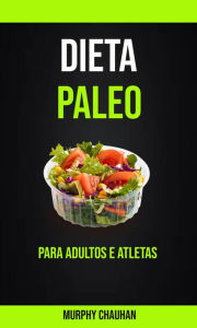Title: Dieta Paleo Para Adultos E Atletas, Author: Murphy Chauhan