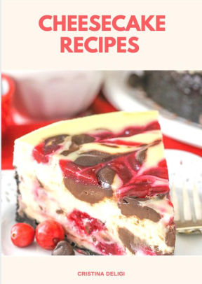 Cheesecake Recipes By Cristina Deligi Nook Book Ebook Barnes