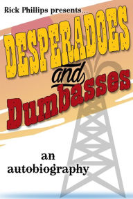 Title: Desperadoes and Dumbasses, Author: Rick Phillips