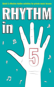 Title: Rhythm in 5: Quick & Effective Rhythm Activities for Private Music Lessons (Books for music teachers, #2), Author: Nicola Cantan