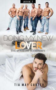 Title: Doing My New Lover (The Straight Roommate, #3), Author: Tia May Carter