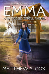Title: Emma and the Silverbell Faeries (Tales of Widowswood, #3), Author: Matthew S. Cox