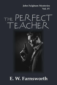 Title: The Perfect Teacher (John Fulghum Mysteries, #4), Author: E. W. Farnsworth