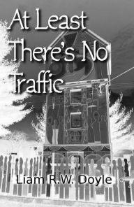 Title: At Least There's No Traffic, Author: Liam RW Doyle