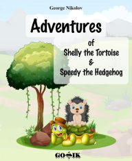 Title: Adventures of Shelly the Tortoise and Speedy the Hedgehog, Author: George Nikolov