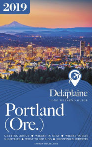 Title: Portland (Ore.) - The Delaplaine 2019 Long Weekend Guide (Long Weekend Guides), Author: Andrew Delaplaine