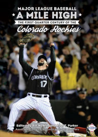 Title: Major League Baseball A Mile High: The First Quarter Century of the Colorado Rockies (SABR Digital Library, #58), Author: Society for American Baseball Research