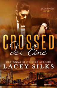 Title: Crossed: Der Eine (Die Crossed-Serie, #1), Author: Lacey Silks