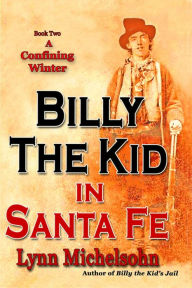 Title: A Confining Winter (Billy the Kid in Santa Fe, #2), Author: Lynn Michelsohn