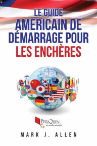 Title: Le Guide Americain de Démarrage pour les Enchères, Author: Mark J. Allen