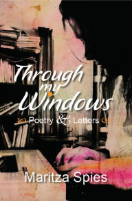 Title: Through My Windows, Author: Maritza Spies