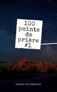 Title: 100 Points De Priere #1, Author: Pastor E. A Adeboye