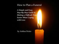 Title: How to Plan a Funeral (Grief, Bereavement, Death, Loss), Author: Anthea Peries