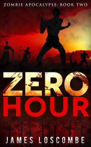 Title: Zero Hour (Zombie Apocalypse, #2), Author: James Loscombe