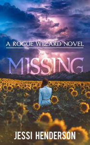 Title: Missing: A Rogue Wizard Novel, Author: Jessi Henderson