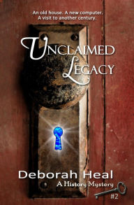 Title: Unclaimed Legacy (The History Mystery Trilogy, #2), Author: Deborah Heal