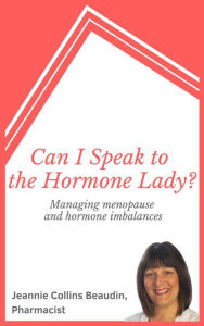 Title: Can I Speak to the Hormone Lady? Managing Menopause and Hormone Imbalances, Author: Jeannie Collins Beaudin