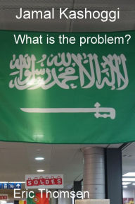 Title: Jamal Kashoggi - What is the problem?, Author: Eric Thomsen