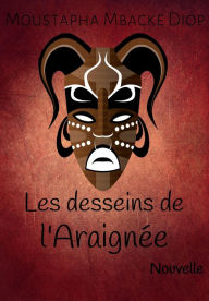 Title: Les desseins de l'Araignée, Author: Moustapha Mbacké Diop