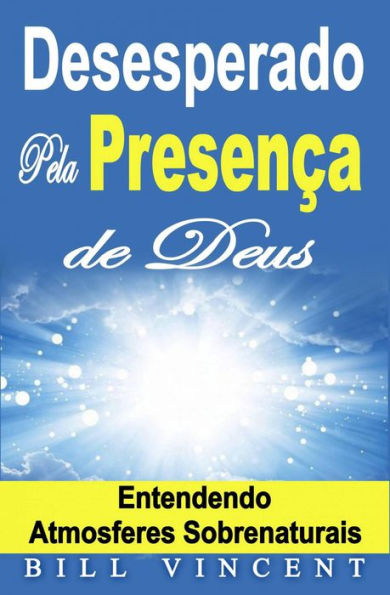 Desesperado Pela Presença de Deus - Entendendo Atmosferes Sobrenaturais