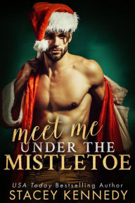 Title: Meet Me Under The Mistletoe (A River Rock Christmas Romance), Author: Stacey Kennedy