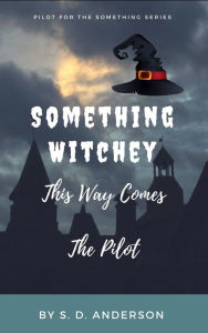 Title: Something Witchy This Way Comes (Something Series, #0), Author: S.D. Anderson