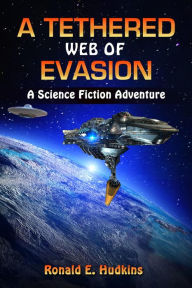 Title: A Tethered Web of Evasion (Science Fiction Adventure), Author: Ronald Hudkins