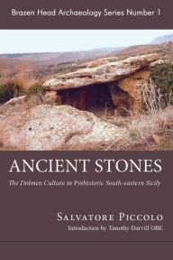 Title: Ancient Stones: The Prehistoric Dolmens of Sicily (Brazen Head Archaeology Series, #1), Author: Salvatore Piccolo